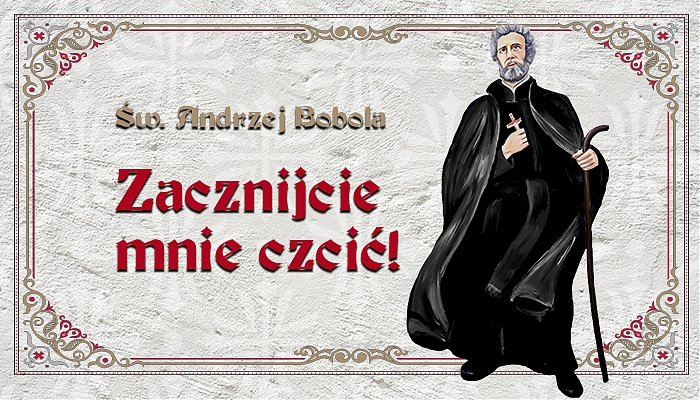 Zacznijmy czcić św. Andrzeja Bobolę! On nas o to prosi!