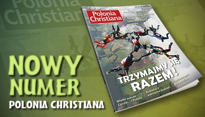 Trzymajmy się razem! Nowy numer &rdquo;Polonii Christiana&rdquo; już dostępny!