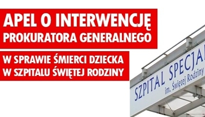 Śmierć dziecka w Szpitalu Świętej Rodziny - apelujemy o interwencję Prokuratora Generalnego