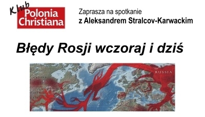 Błędy Rosji wczoraj i dziś. Spotkania Klubu Polonia Christiana