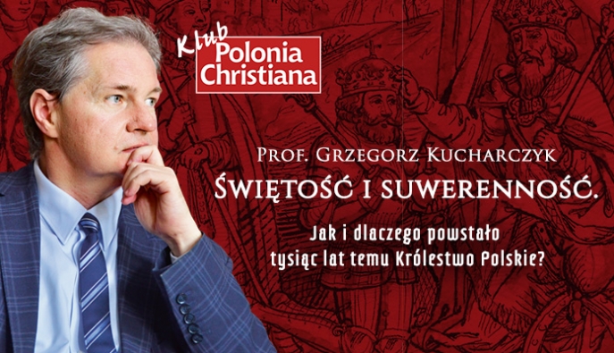 Już w ten czwartek – prof. Kucharczyk w Poznaniu! Klub „Polonia Christiana” zaprasza na spotkanie