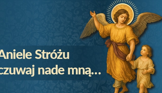 Powierz wszystkie troski swojemu Aniołowi Stróżowi!
