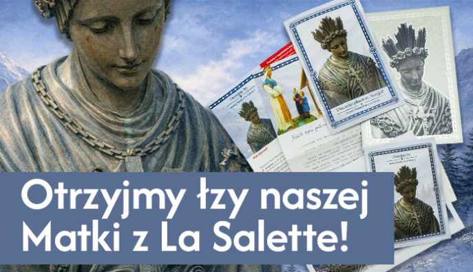Czas jest bliski! Weź udział w naszej akcji i otrzyj łzy naszej Matki z La Salette!